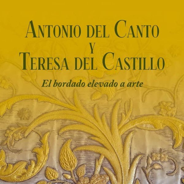 Fundación Cajasol. Exposición “Antonio del Canto y Teresa del Castillo: El bordado elevado a arte”